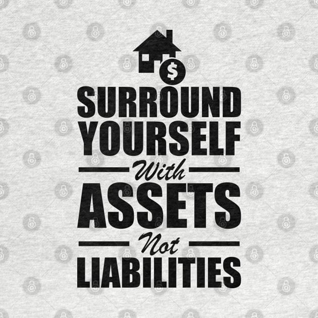 Real Estate - Surround yourself with assets not liabilities by KC Happy Shop